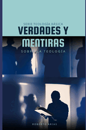 Verdades y Mentiras sobre la Teolog?a: Serie Teolog?a Bsica