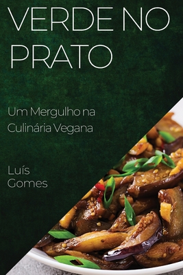 Verde no Prato: Um Mergulho na Culinria Vegana - Gomes, Lu?s