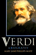 Verdi: A Biography - Phillips-Matz, Mary Jane, and Porter, Andrew (Foreword by)