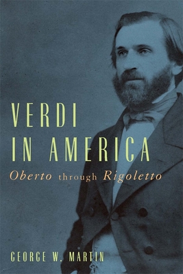 Verdi in America: Oberto Through Rigoletto - Martin, George W