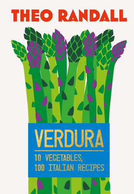 Verdura: 10 Vegetables, 100 Italian Recipes - Randall, Theo