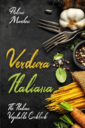 Verdura Italiana: The Italian Vegetable Cookbook