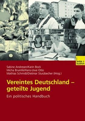 Vereintes Deutschland -- Geteilte Jugend: Ein Politisches Handbuch - Andresen, Sabine (Editor), and Bock, Karin (Editor), and Brumlik, Micha (Editor)