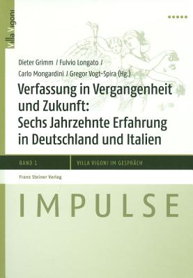 Verfassung in Vergangenheit Und Zukunft: Sechs Jahrzehnte Erfahrung in Deutschland Und Italien - Grimm, Dieter (Editor), and Longato, Fulvio (Editor), and Mongardini, Carlo (Editor)