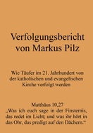 Verfolgungsbericht von Markus Pilz: Wie Tufer im 21. Jahrhundert von der katholischen und evangelischen Kirche verfolgt werden