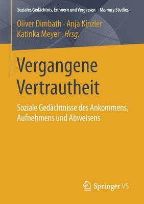 Vergangene Vertrautheit: Soziale Gedchtnisse Des Ankommens, Aufnehmens Und Abweisens - Dimbath, Oliver (Editor), and Kinzler, Anja (Editor), and Meyer, Katinka (Editor)