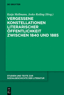 Vergessene Konstellationen Literarischer ?ffentlichkeit Zwischen 1840 Und 1885