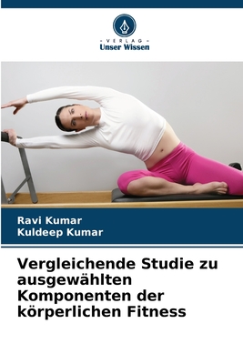 Vergleichende Studie zu ausgewhlten Komponenten der krperlichen Fitness - Kumar, Ravi, and Kumar, Kuldeep