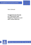 Vergleichende Studie Zur Oekonomik Des Aegidius Romanus Und Des Justus Menius: Ein Beitrag Zum Verhaeltnis Von Glaubenslehre Einerseits Und Wirtschaftsethik Sowie Dem Sozialgebilde Familie? Andererseits.