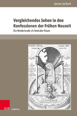 Vergleichendes Sehen in Den Konfessionen Der Fruhen Neuzeit: Die Niederlande ALS Liminaler Raum - Lenhart, Janne, Dr.