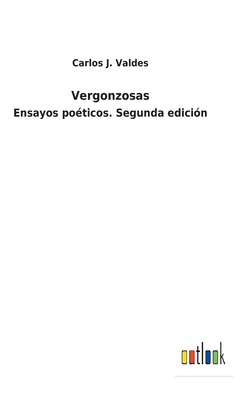 Vergonzosas: Ensayos po?ticos. Segunda edici?n - Valdes, Carlos J