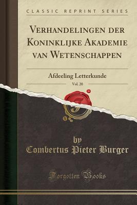 Verhandelingen Der Koninklijke Akademie Van Wetenschappen, Vol. 20: Afdeeling Letterkunde (Classic Reprint) - Burger, Combertus Pieter, Jr.