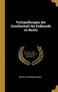 Verhandlungen Der Gesellschaft Fur Erdkunde Zu Berlin