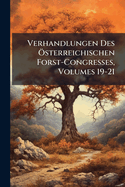 Verhandlungen Des -sterreichischen Forst-Congresses, Volumes 19-21