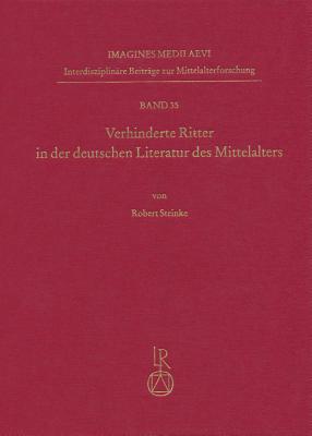 Verhinderte Ritter in Der Deutschen Literatur Des Mittelalters: Scheitern Und Gelingen Fiktionaler Identitatskonstruktionen - Steinke, Robert