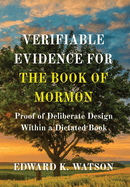 Verifiable Evidence for the Book of Mormon: Proof of Deliberate Design Within a Dictated Book