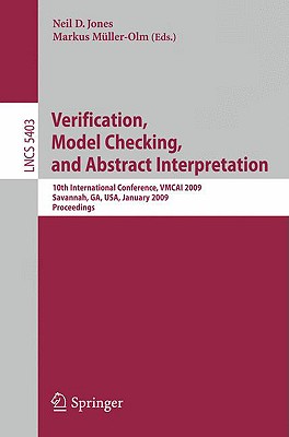 Verification, Model Checking, and Abstract Interpretation: 10th International Conference, Vmcai 2009, Savannah, Ga, Usa, January 18-20, 2009. Proceedings - Jones, Neil, Dr. (Editor), and Mller-Olm, Markus (Editor)