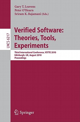 Verified Software: Theories, Tools, Experiments: Third International Conference, Vstte 2010, Edinburgh, Uk, August 16-19, 2010, Proceedings - Leavens, Gary T (Editor), and O'Hearn, Peter (Editor), and Rajamani, Sriram K (Editor)