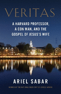 Veritas: a Harvard professor, a con man, and the Gospel of Jesus's Wife