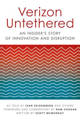 Verizon Untethered: An Insider's Story of Innovation and Disruption - Seidenberg, Ivan, and Charan, Ram (Foreword by), and McMurray, Scott