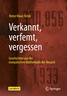 Verkannt, verfemt, vergessen: Geschichten aus der europ?ischen Mathematik der Neuzeit