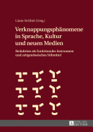 Verknappungsphaenomene in Sprache, Kultur Und Neuen Medien: Reduktion ALS Funktionales Instrument Und Zeitgenoessisches Stilmittel