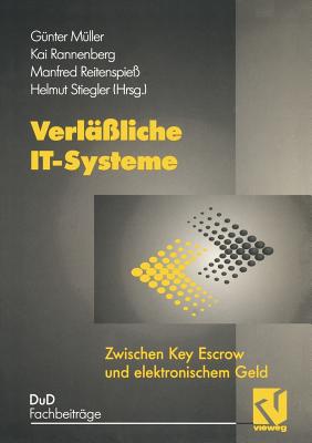 Verl??liche It-Systeme: Zwischen Key Escrow Und Elektronischem Geld - M?ller, G?nter, and Rannenberg, Kai, and Stiegler, Helmut (Editor)