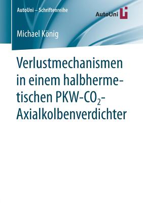 Verlustmechanismen in Einem Halbhermetischen Pkw-Co2-Axialkolbenverdichter - Knig, Michael