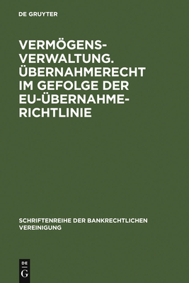 Vermgensverwaltung. bernahmerecht im Gefolge der EU-bernahmerichtlinie.: Bankrechtstag 2006 - Benicke, Christoph (Contributions by), and Schfer, Frank A. (Contributions by), and Wiegand, Wolfgang (Contributions by)