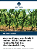 Vermarktung von Mais in Indien: Richtlinien und Probleme f?r die Marktentwicklung