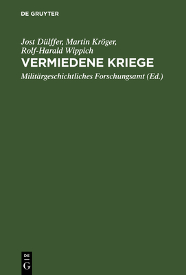 Vermiedene Kriege - D?lffer, Jost, and Krger, Martin, and Wippich, Rolf-Harald