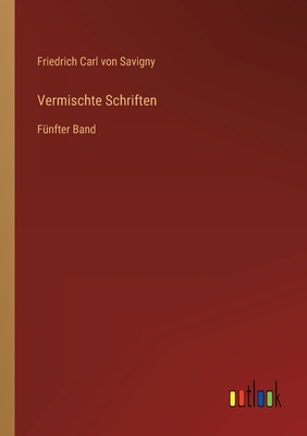 Vermischte Schriften: F?nfter Band - Savigny, Friedrich Carl Von