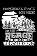 Vermissen Die Berge Mich?: Notizbuch / Notizheft F?r Wandern Berg-Wandern Bergsteigen Klettern Outdoor Trekking Camping A5 (6x9in) Liniert Mit Linien