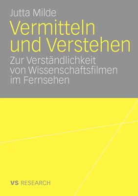 Vermitteln Und Verstehen: Zur Verstndlichkeit Von Wissenschaftsfilmen Im Fernsehen - Milde, Jutta