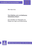 Vermitteltes Und Unmittelbares Selbstbewutsein: Zum Verhaeltnis Von Philosophie Und Religion Bei Hegel Und Schleiermacher