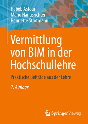 Vermittlung Von Bim in Der Hochschullehre: Praktische Beitr?ge Aus Der Lehre - Astour, Habeb, and Hanusrichter, Mario, and Strotmann, Henriette