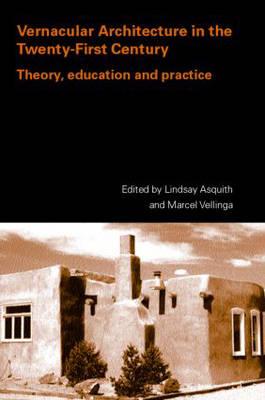 Vernacular Architecture in the 21st Century: Theory, Education and Practice - Asquith, Lindsay (Editor), and Vellinga, Marcel (Editor)