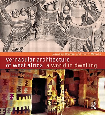 Vernacular Architecture of West Africa: A World in Dwelling - Bourdier, Jean-Paul, and Minh-Ha, Trinh T