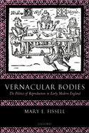 Vernacular Bodies: The Politics of Reproduction in Early Modern England