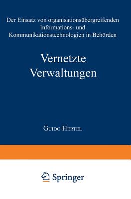 Vernetzte Verwaltungen: Der Einsatz Von Organisationsubergreifenden Informations- Und Kommunikationstechnologien in Behorden - Hertel, Guido