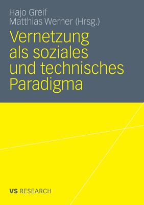 Vernetzung ALS Soziales Und Technisches Paradigma - Greif, Hajo (Editor), and Werner, Matthias (Editor)