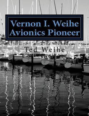 Vernon I. Weihe: Avionics Pioneer: Family and Sailing - Weihe, Ted