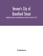 Vernon's City of Brantford Street, Alphabetical Business and Miscellaneous Directory for the Year 1916