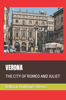 Verona: The City of Romeo and Juliet - Rodrguez Oteros, Baltasar