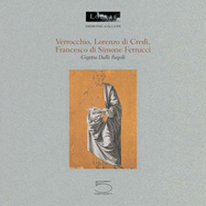 Verrocchio, Lorenzo Di Credi, Francesco Di Simone Ferrucci