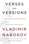 Verses and Versions: Three Centuries of Russian Poetry Selected and Translated by Vladimir Nabokov - Boyd, Brian (Editor), and Shvabrin, Stanislav (Editor), and Nabokov, Vladimir (Translated by)