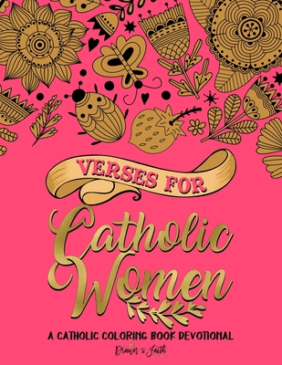 Verses for Catholic Women: A Catholic Coloring Book Devotional: Catholic Bible Verse Coloring Book for Adults & Teens - Catholic Art Publishers, and Drawn to Faith