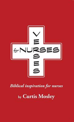 Verses for Nurses: Biblical inspiration for nurses - Mosley, Curtis Clarke