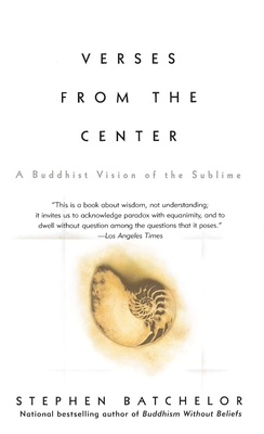 Verses from the Center: A Buddhist Vision of the Sublime - Batchelor, Stephen