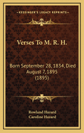 Verses to M. R. H.: Born September 28, 1834, Died August 7, 1895 (1895)